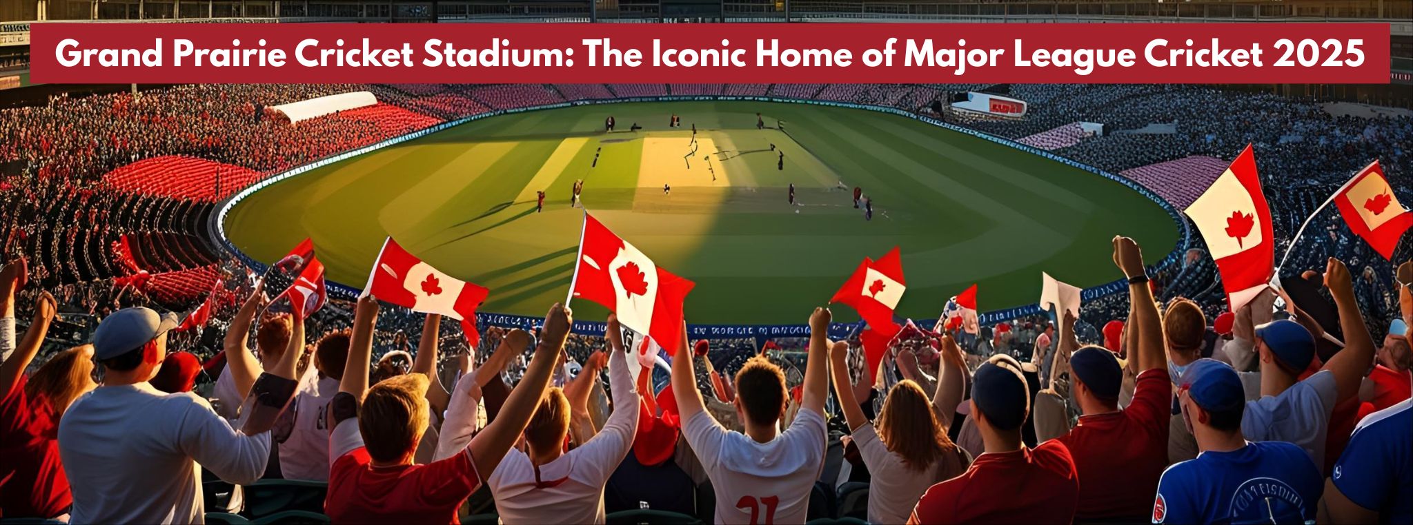 Grand Prairie Cricket Stadium: The Iconic Home of Major League Cricket 2025