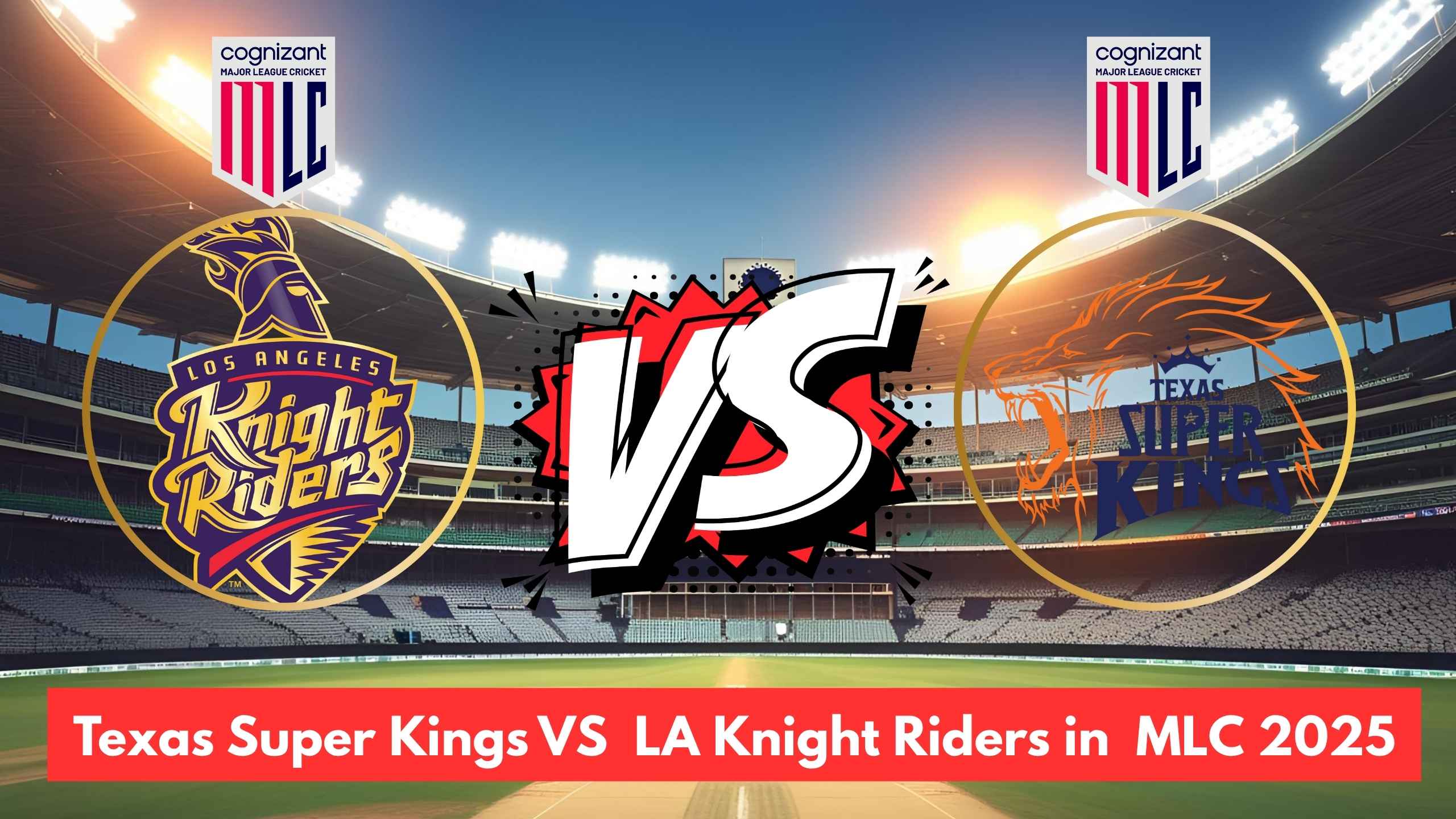 Texas Super Kings VS Los Angeles Knight Riders in MLC 2025 Clash